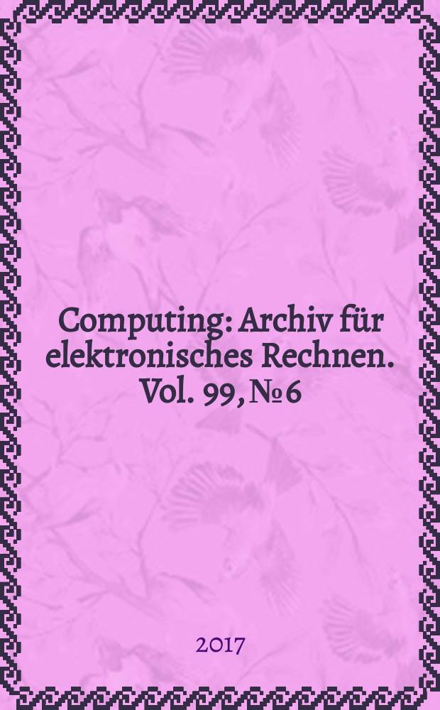 Computing : Archiv für elektronisches Rechnen. Vol. 99, № 6 : Sustainable computing systems and applications