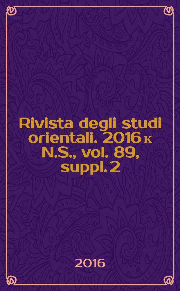 Rivista degli studi orientali. 2016 к N.S., vol. 89, suppl. 2 : Proceedings of the meeting of the Italian association of Sanskrit studies (Bologna, 27-28 March 2015) = Материалы совещания Итальянской ассоциации изучения санскрита