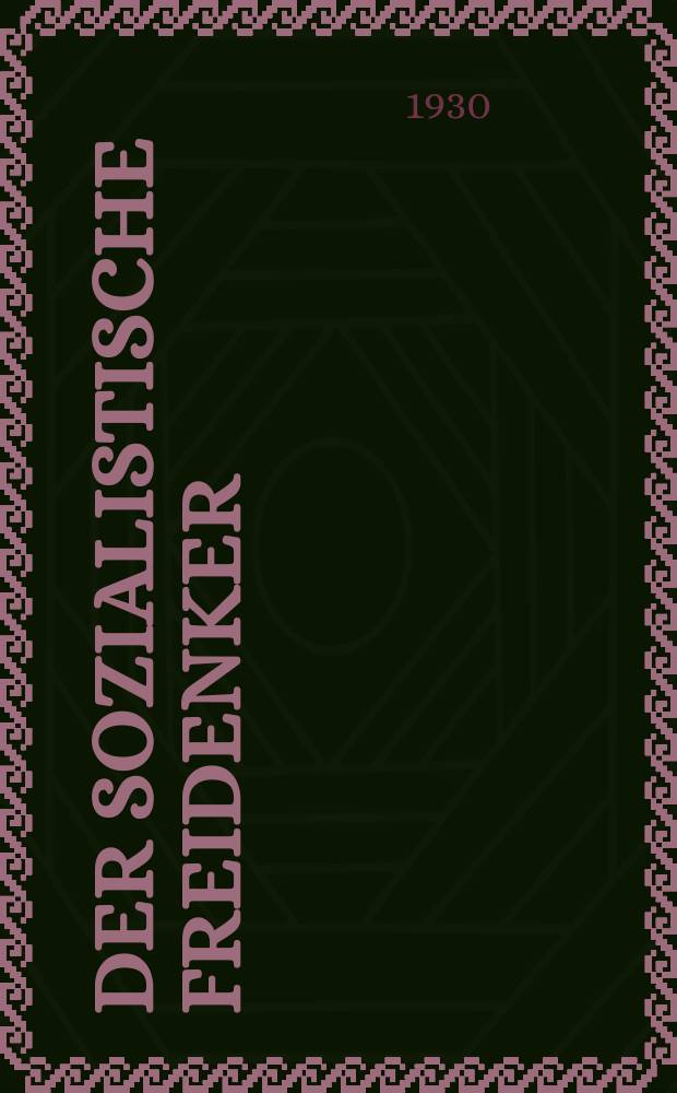 Der sozialistische Freidenker : Zeitschrift des Bundes sozialistischer Freidenker Publikationsorgan der Neuen Feuerbestattungskasse organisierter Freidenker Leipzig. Jg. 5 1930, № 2