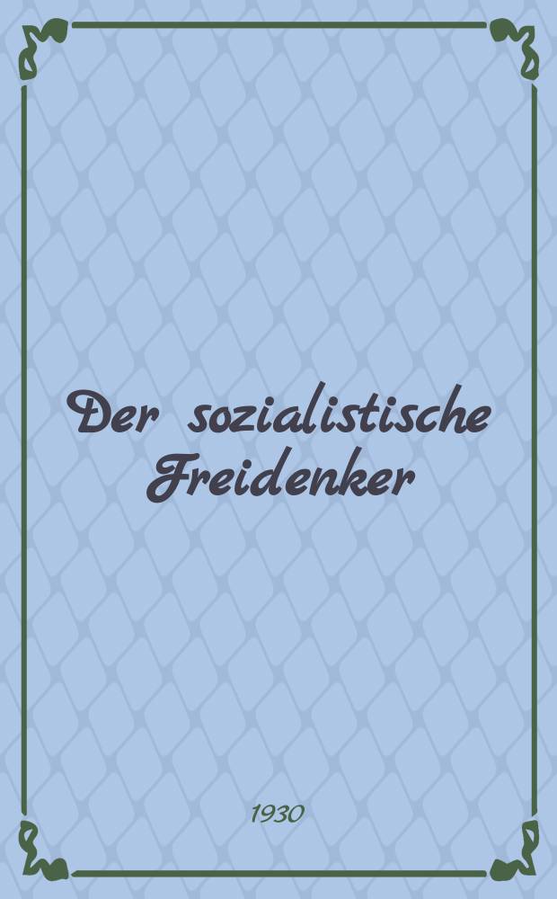 Der sozialistische Freidenker : Zeitschrift des Bundes sozialistischer Freidenker Publikationsorgan der Neuen Feuerbestattungskasse organisierter Freidenker Leipzig. Jg. 5 1930, № 5