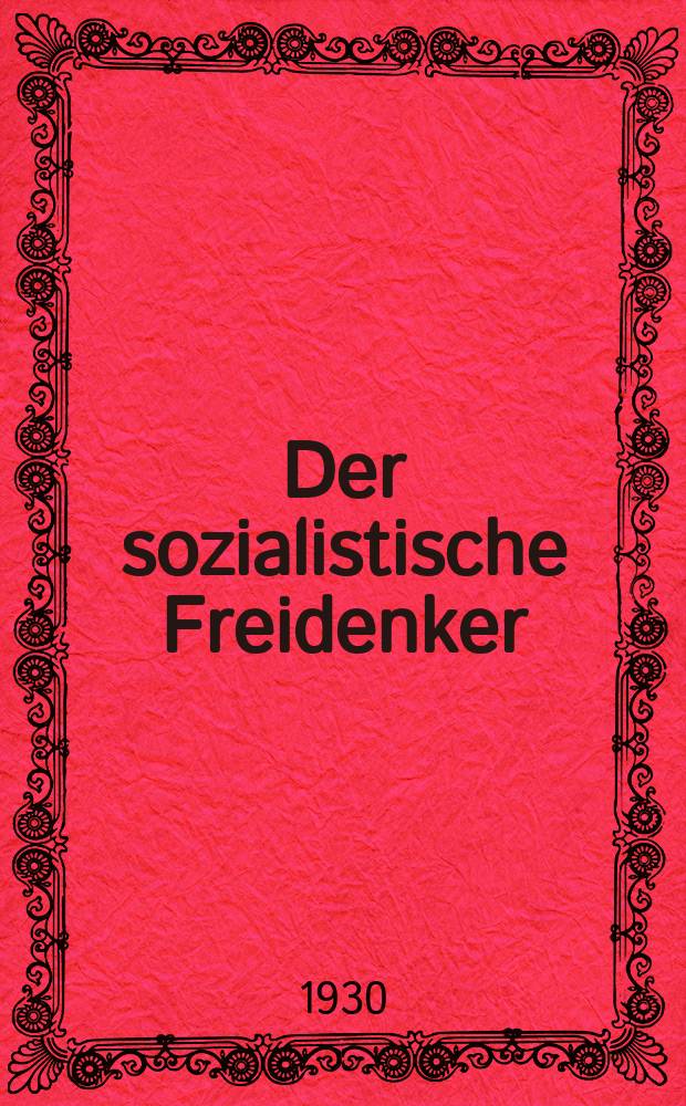 Der sozialistische Freidenker : Zeitschrift des Bundes sozialistischer Freidenker Publikationsorgan der Neuen Feuerbestattungskasse organisierter Freidenker Leipzig. Jg. 5 1930, № 8