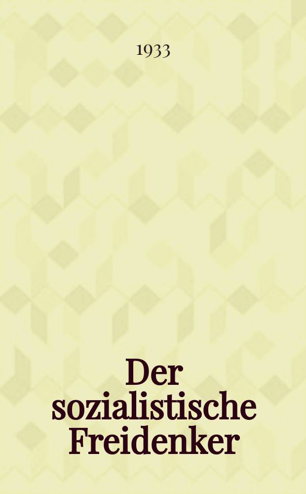 Der sozialistische Freidenker : Zeitschrift des Bundes sozialistischer Freidenker Publikationsorgan der Neuen Feuerbestattungskasse organisierter Freidenker Leipzig. Jg. 8 1933, № 2