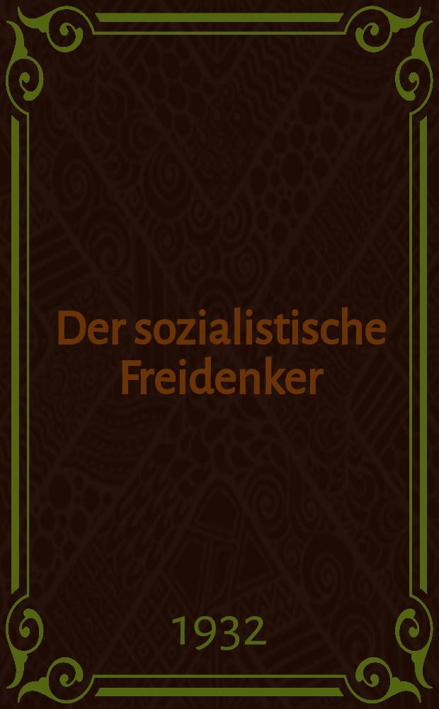 Der sozialistische Freidenker : Zeitschrift des Bundes sozialistischer Freidenker Publikationsorgan der Neuen Feuerbestattungskasse organisierter Freidenker Leipzig. Jg. 7 1932, № 5