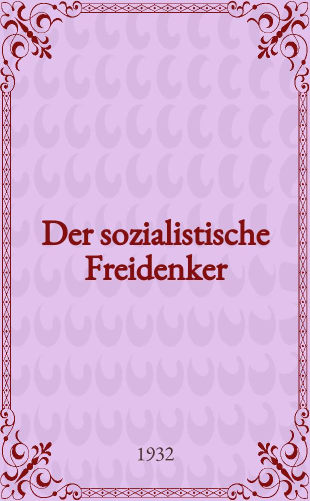 Der sozialistische Freidenker : Zeitschrift des Bundes sozialistischer Freidenker Publikationsorgan der Neuen Feuerbestattungskasse organisierter Freidenker Leipzig. Jg. 7 1932, № 7