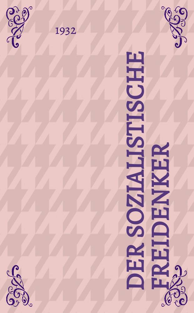 Der sozialistische Freidenker : Zeitschrift des Bundes sozialistischer Freidenker Publikationsorgan der Neuen Feuerbestattungskasse organisierter Freidenker Leipzig. Jg. 7 1932, № 10