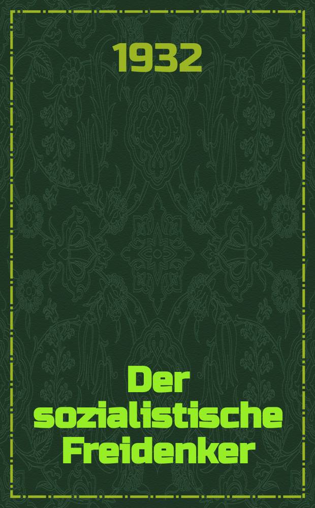 Der sozialistische Freidenker : Zeitschrift des Bundes sozialistischer Freidenker Publikationsorgan der Neuen Feuerbestattungskasse organisierter Freidenker Leipzig. Jg. 7 1932, № 12