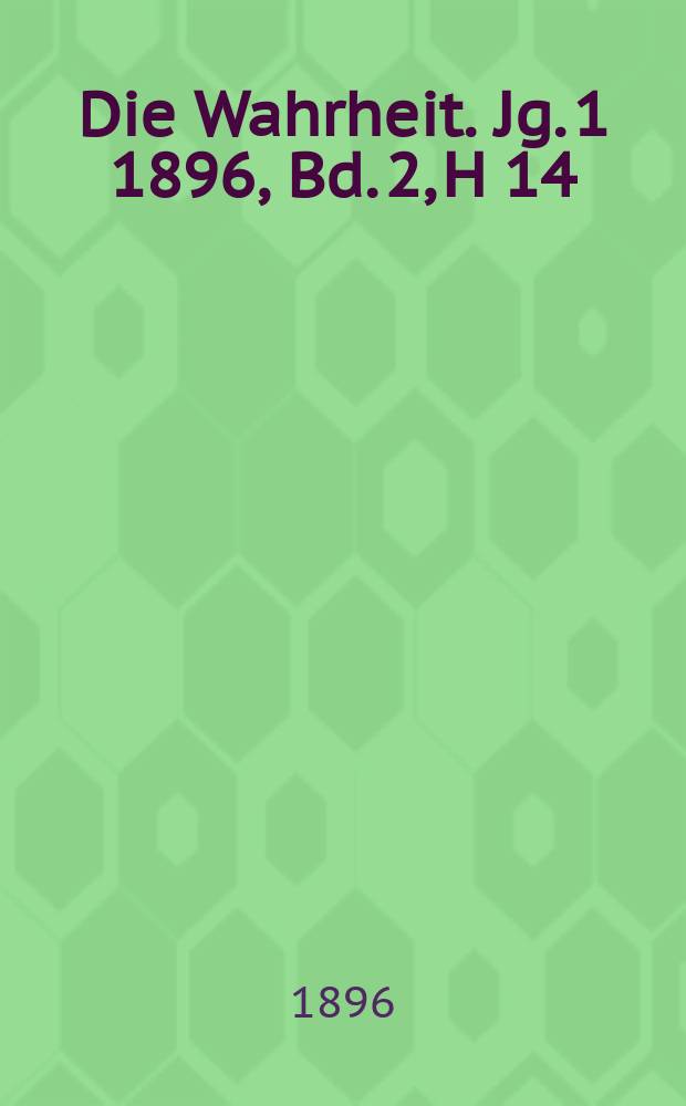 Die Wahrheit. Jg. 1 1896, Bd. 2, H 14