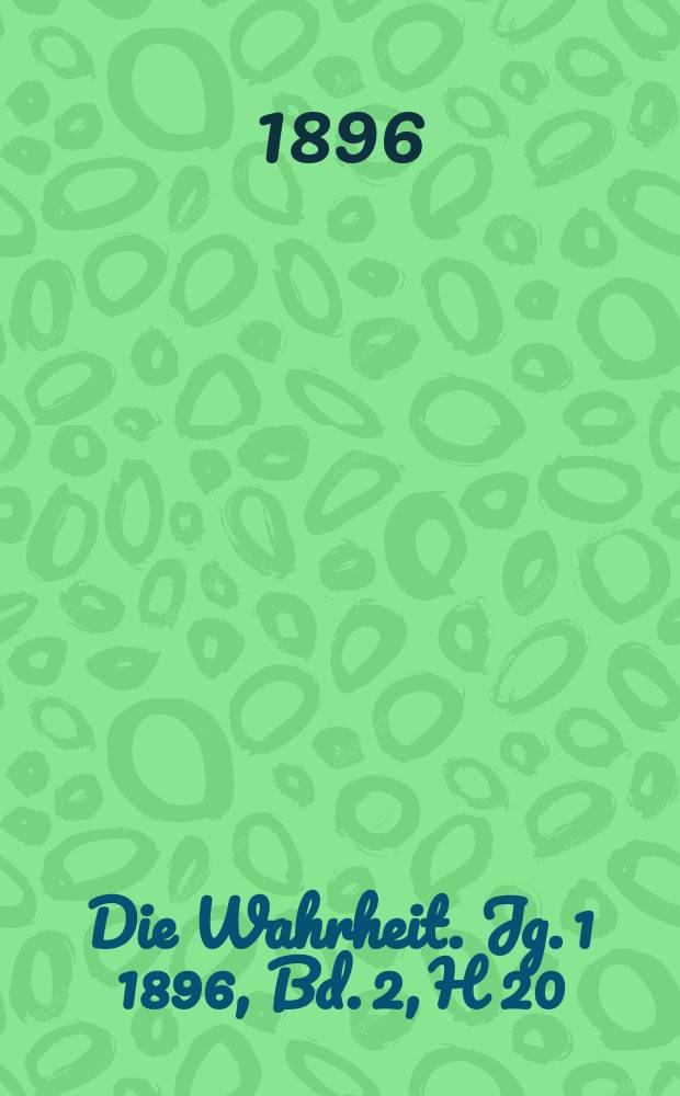 Die Wahrheit. Jg. 1 1896, Bd. 2, H 20