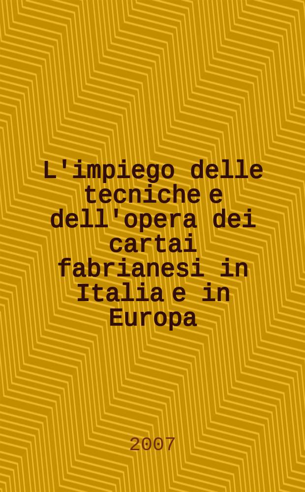 L'impiego delle tecniche e dell'opera dei cartai fabrianesi in Italia e in Europa = The use of techniques and work by papermakers from Fabriano in Italy and Europe : atti delle Giornate europee di studio, Fabriano, 16-17 giugno 2006 = Использование методов работы бумажных фабрик в Италии и в Европе