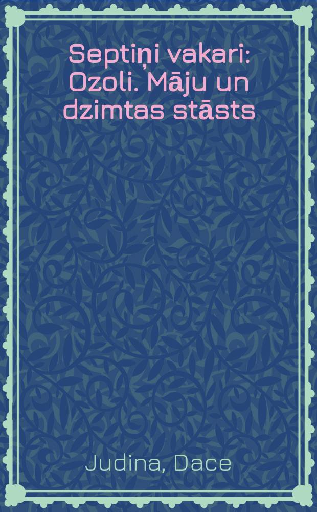 Septiņi vakari : Ozoli. Māju un dzimtas stāsts