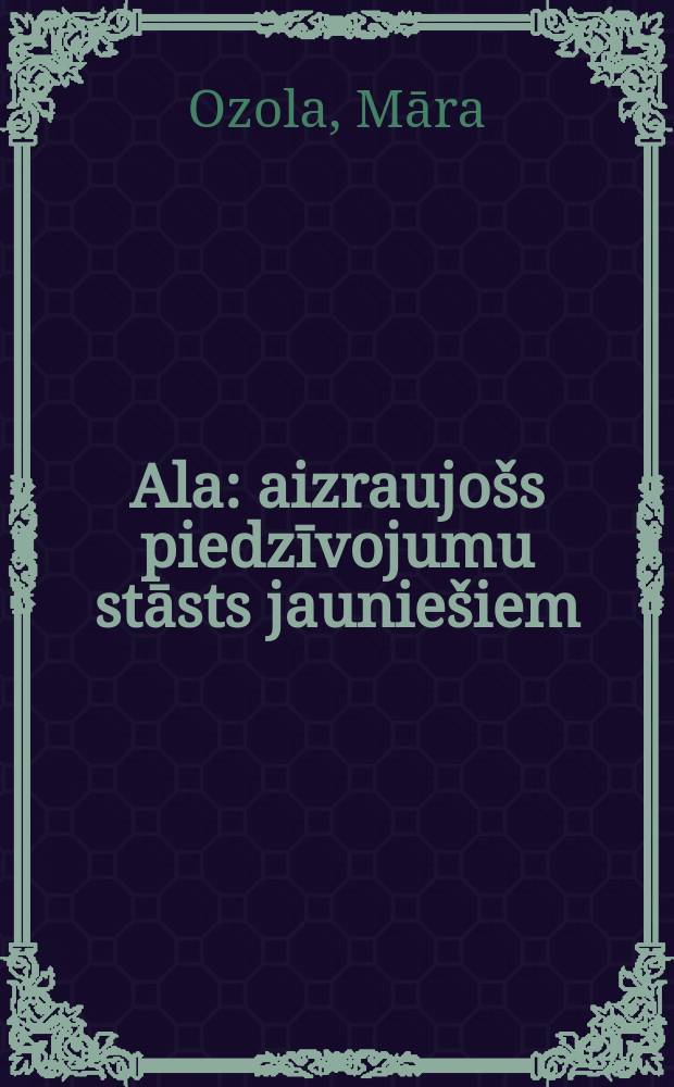 Ala : aizraujošs piedzīvojumu stāsts jauniešiem