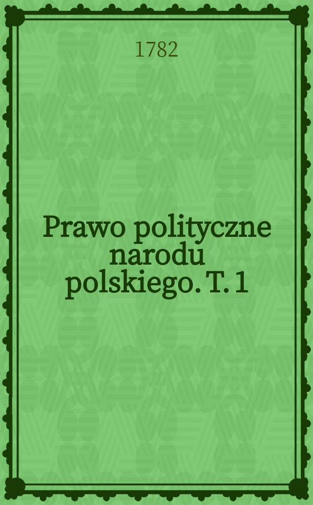 Prawo polityczne narodu polskiego. T. 1
