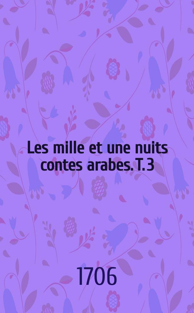 Les mille et une nuits contes arabes. T. 3