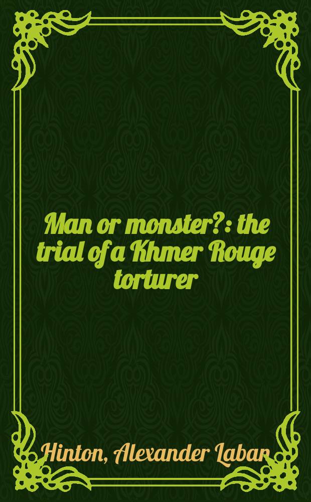 Man or monster? : the trial of a Khmer Rouge torturer : a story about Duch = Человек или монст? Суд над мучителем красным кхмером