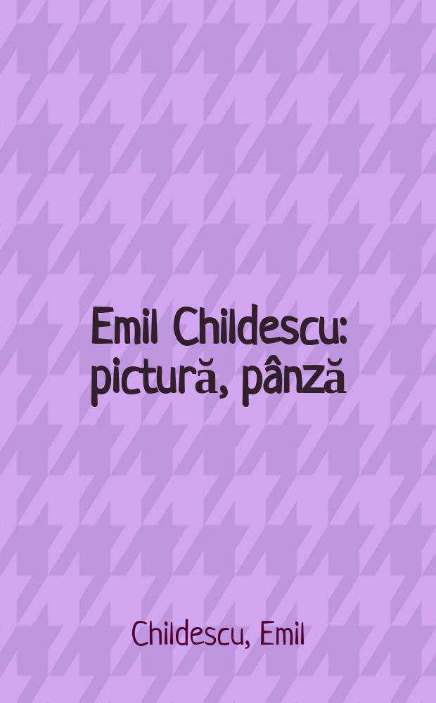 Emil Childescu : pictură, pânză/ulei : album = Эмиль Килдеску