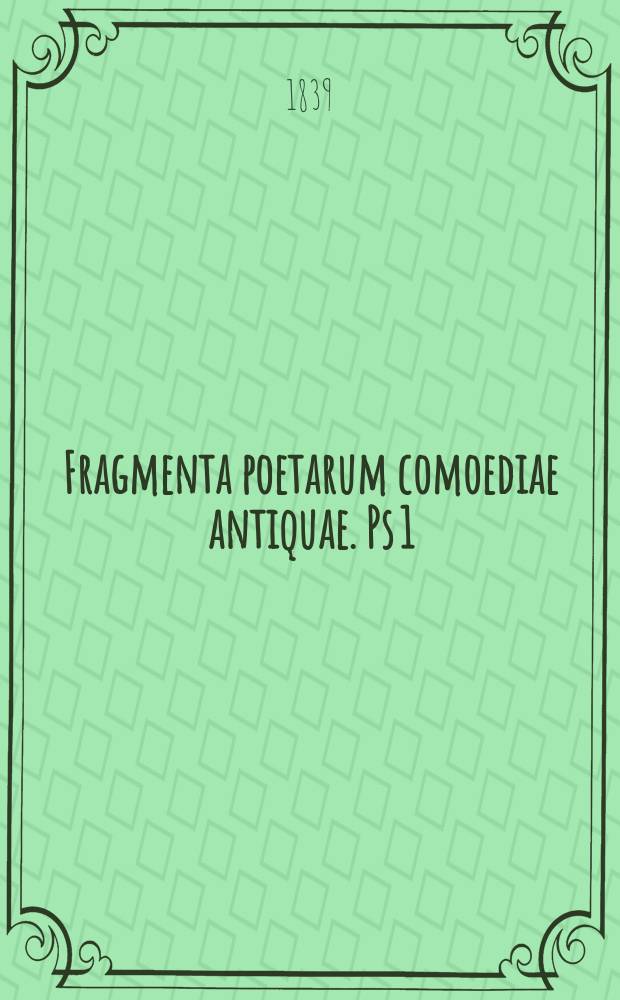Fragmenta poetarum comoediae antiquae. Ps 1