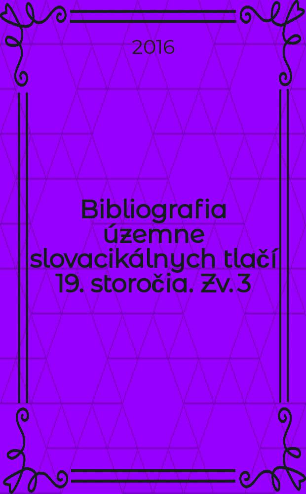 Bibliografia územne slovacikálnych tlačí 19. storočia. Zv. 3 : [K - M]