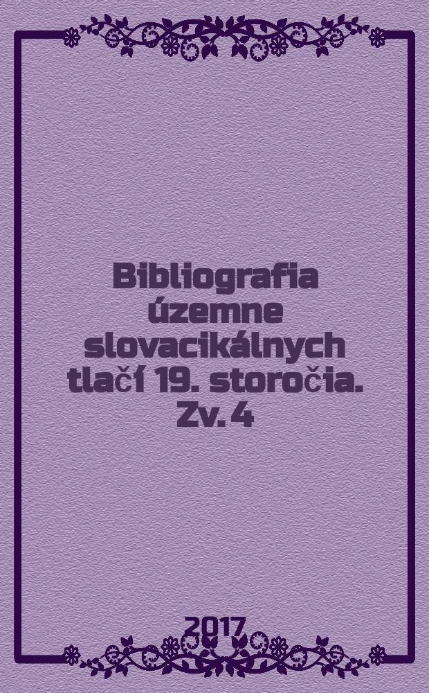 Bibliografia územne slovacikálnych tlačí 19. storočia. Zv. 4 : [N - R]
