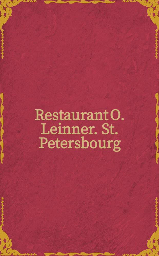Restaurant O. Leinner. St. Petersbourg : Nevsky Persp. 18 : открытое письмо = Ресторан О. Лейнера. С.-Петербург