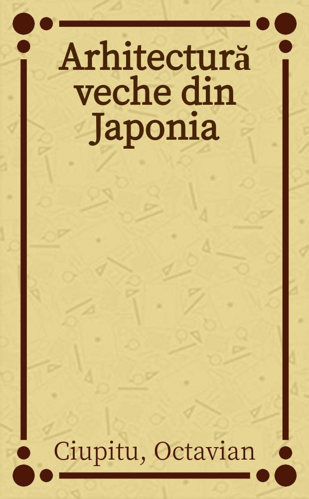 Arhitectură veche din Japonia : exemple şi programe de arhitectura : un compendiu = Старая архитектура в Японии