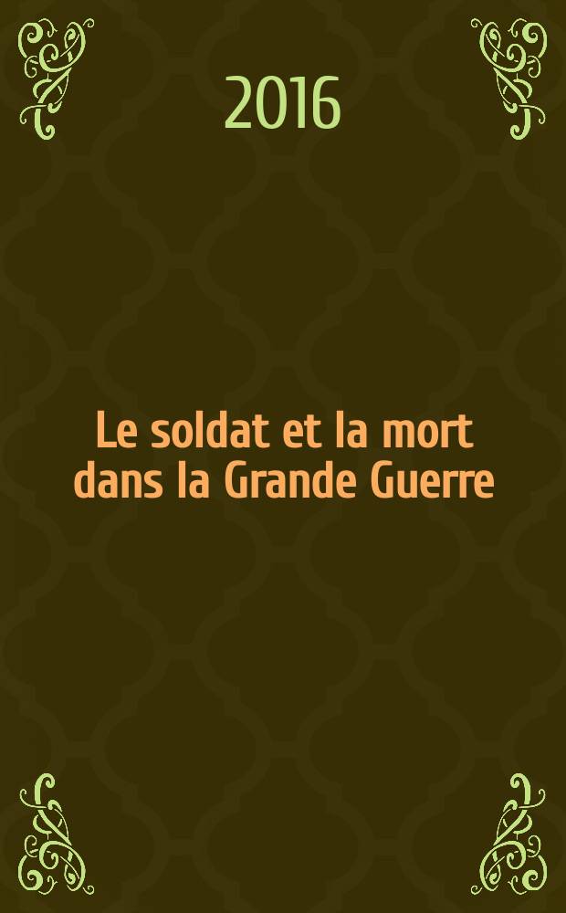 Le soldat et la mort dans la Grande Guerre : textes issus du colloque, Reims, 1-3- octobre 2014 = Солдат и смерть в Великой войне.
