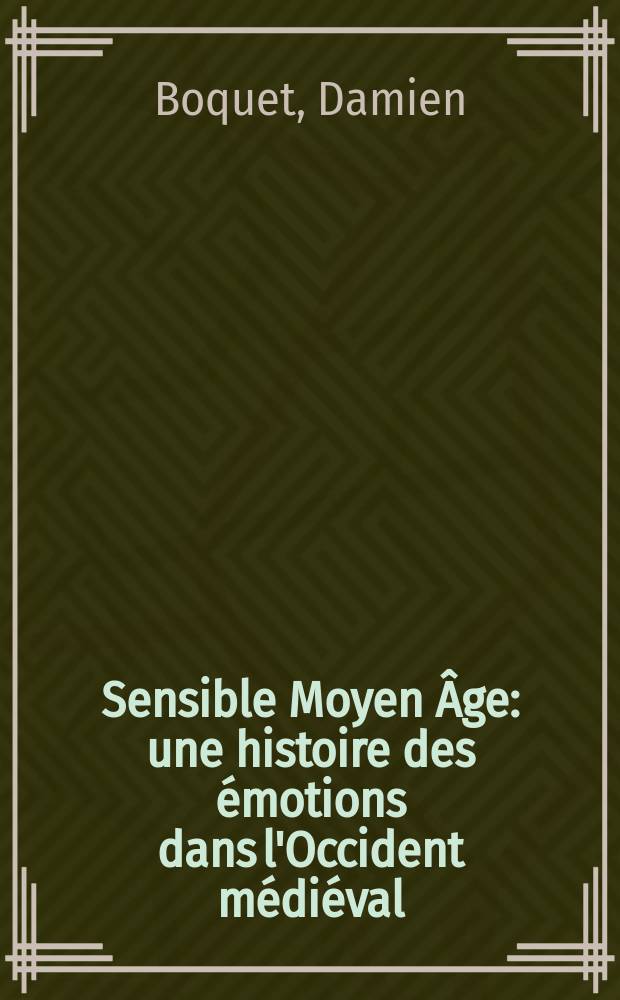 Sensible Moyen &Acirc;ge : une histoire des &eacute;motions dans l'Occident m&eacute;di&eacute;val = Чувственное средневековье