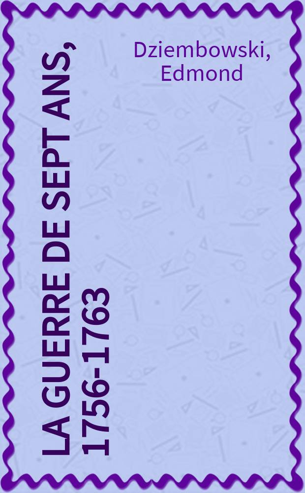 La guerre de Sept ans, 1756-1763 = Семилетняя война, 1756-1763