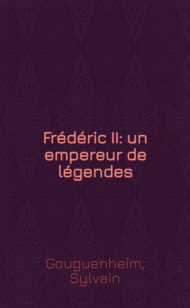Frédéric II : un empereur de légendes = Фридрих II