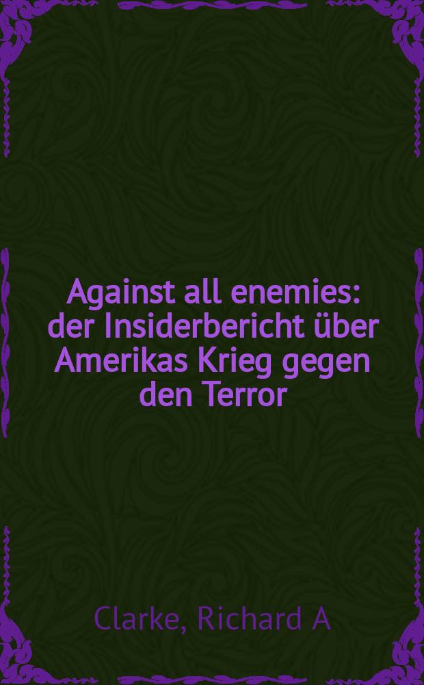Against all enemies : der Insiderbericht über Amerikas Krieg gegen den Terror = От всех врагов
