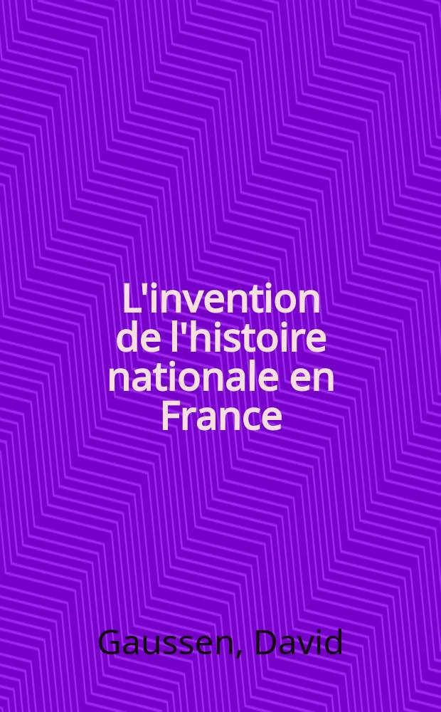 L'invention de l'histoire nationale en France (1789-1848) = Вымысле в национальной истории Франции