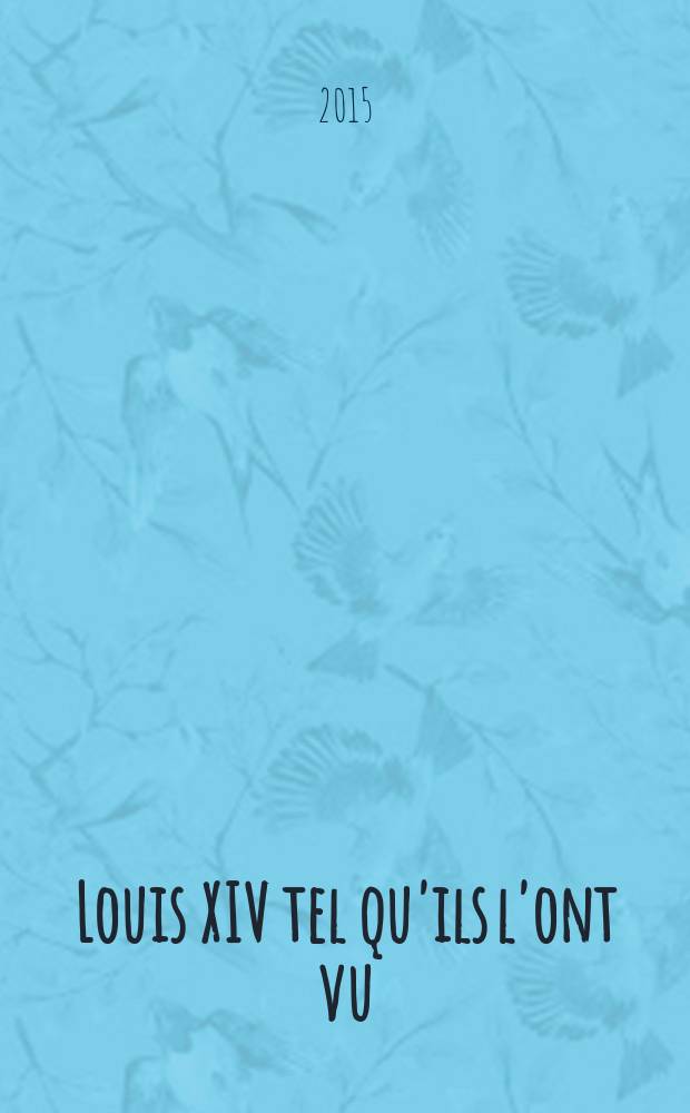 Louis XIV tel qu'ils l'ont vu : recueil de textes = Людовик XIV такой, каким его видели