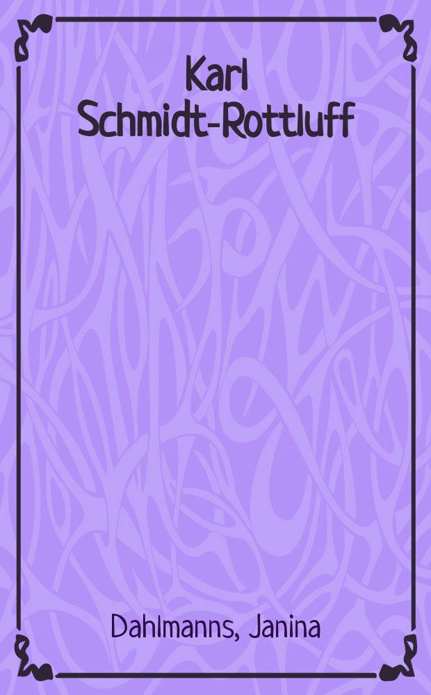 Karl Schmidt-Rottluff : Bild und Selbstbild : erscheint anlässlich der Ausstellung, Museum Wiesbaden, 2. Oktober 2015 bis 17. Januar 2016, Brücke-Museum Berlin, 24. März bis 26. Juni 2016 = Карл Шмидт-Роттлуф