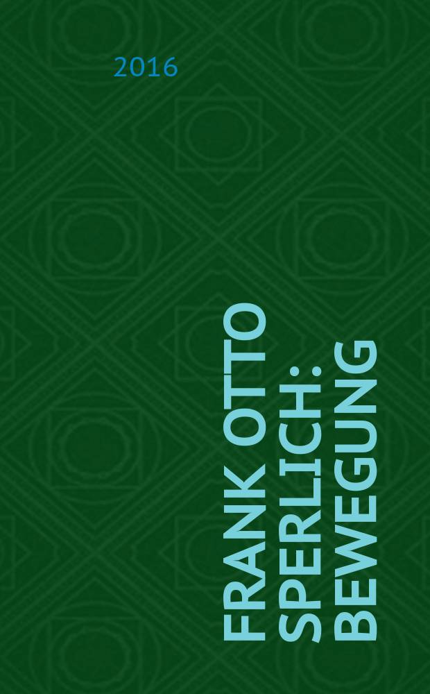 Frank Otto Sperlich : Bewegung : Malerei, Zeichnung, Skizzen : der Katalog erscheint anlässlich der Ausstellung in der Orangerie Putbus = Франк Отто Сперлих