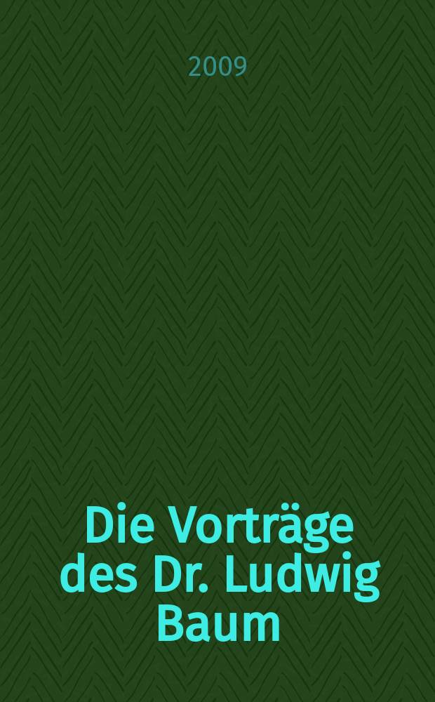 Die Vorträge des Dr. Ludwig Baum : der moderne Mensch zwischen humanistischer Bildung und religiöser Verantwortung