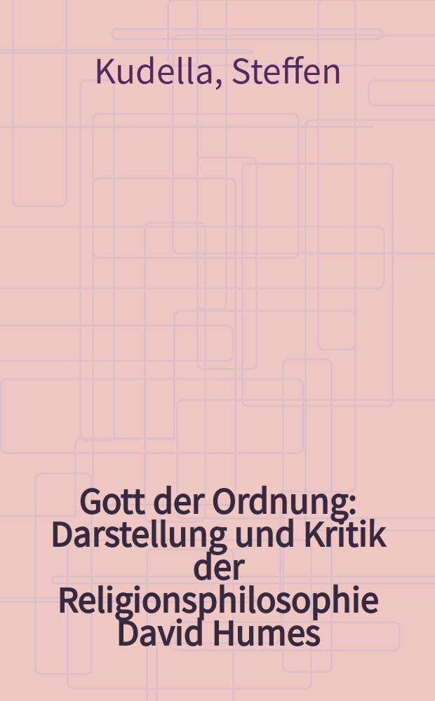 Gott der Ordnung : Darstellung und Kritik der Religionsphilosophie David Humes