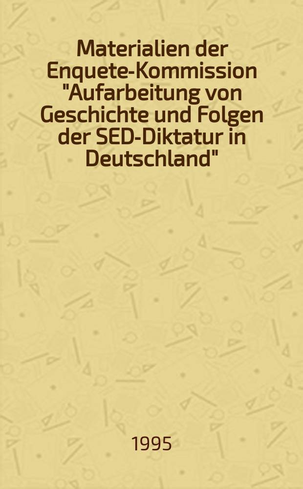 Materialien der Enquete-Kommission "Aufarbeitung von Geschichte und Folgen der SED-Diktatur in Deutschland" (12. Wahlperiode des Deutschen Bundestages). Bd. 8 : Das Ministerium f&uuml;r Staatssicherheit = Министерство государственной безопасности