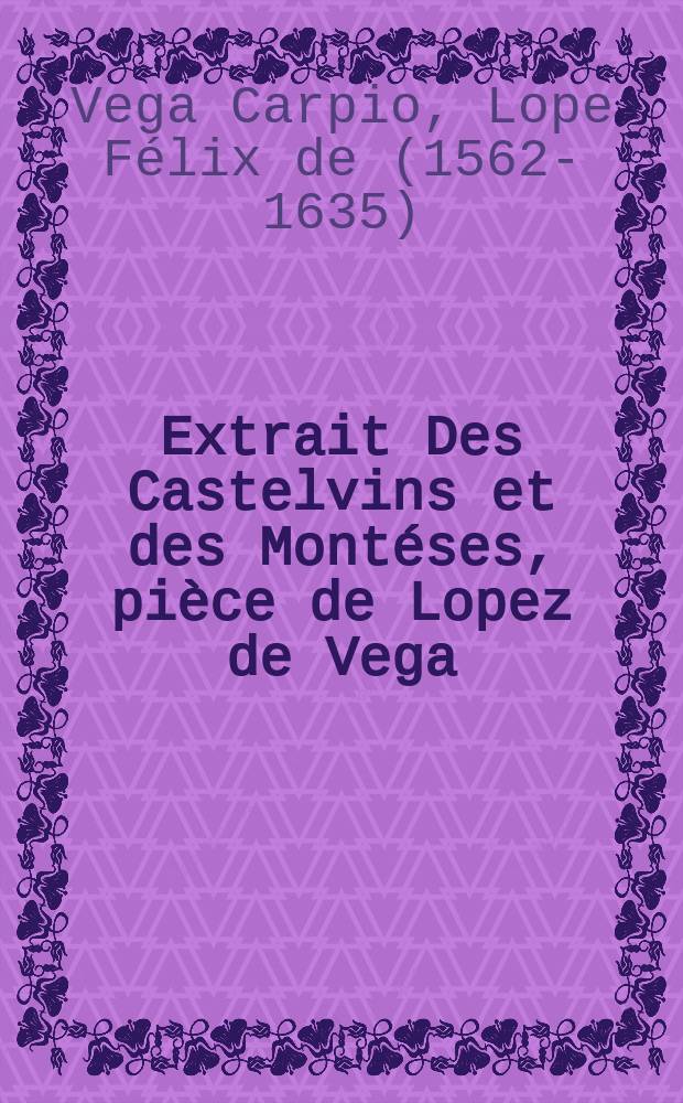 Extrait Des Castelvins et des Montéses, pièce de Lopez de Vega // Shakespeare traduit de l'anglois, dédié au roi