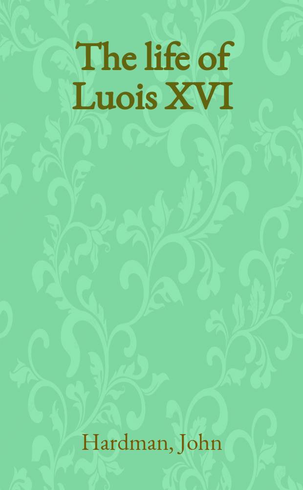 The life of Luois XVI = Людовик XVI