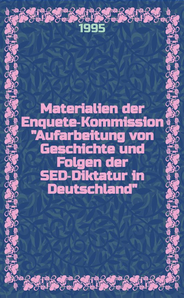 Materialien der Enquete-Kommission "Aufarbeitung von Geschichte und Folgen der SED-Diktatur in Deutschland" (12. Wahlperiode des Deutschen Bundestages). Bd. 3 : Rolle und Bedeutung der Ideologie, integrativer Faktoren und disziplinierender Praktiken in Staat und Gesellschaft der DDR = Роль и значение идеологии, интегративных факторов и дисциплинарных практик в государстве и обществе ГДР