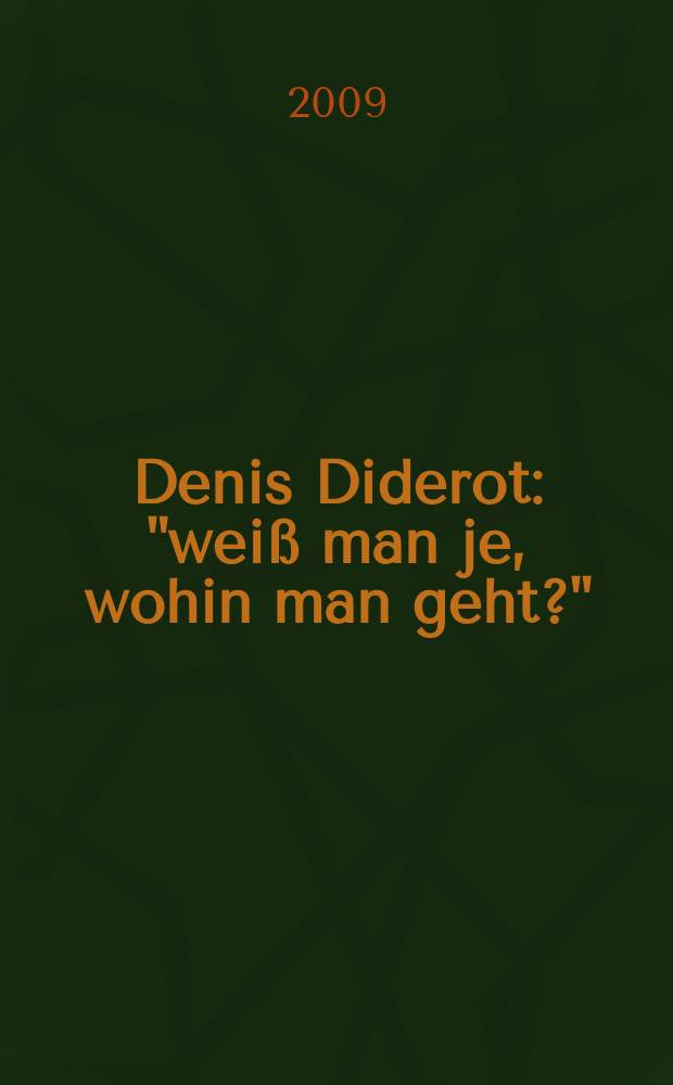 Denis Diderot : "weiß man je, wohin man geht?" : ein Lesebuch = Дени Дидро: "Вы когда-нибудь знали, куда идти?"