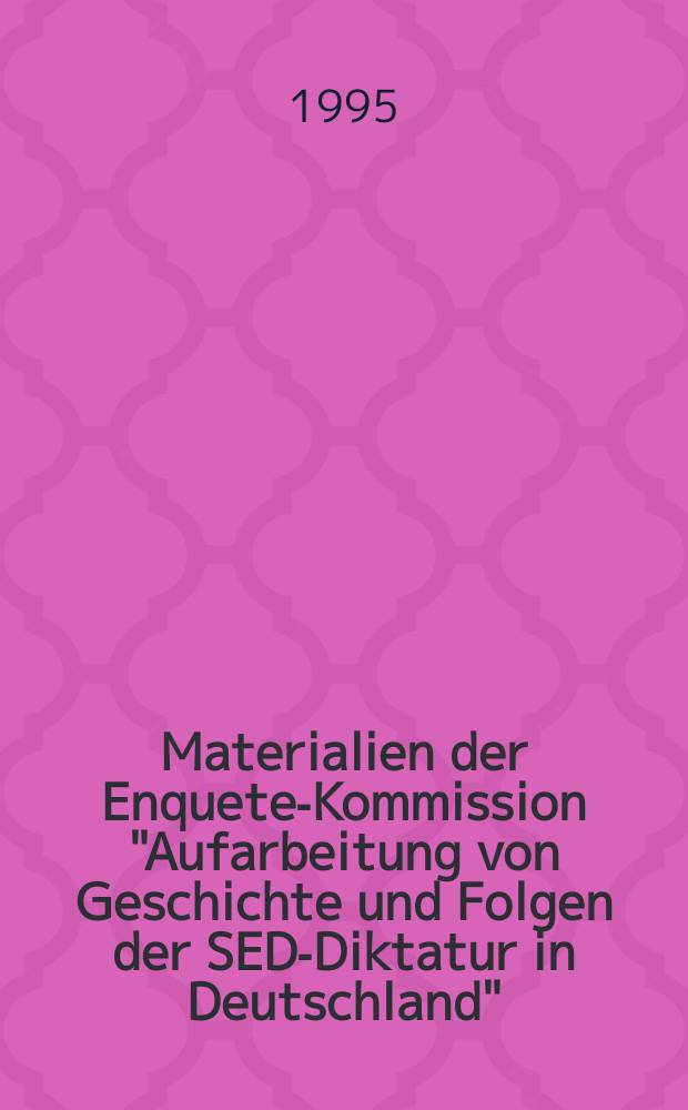 Materialien der Enquete-Kommission "Aufarbeitung von Geschichte und Folgen der SED-Diktatur in Deutschland" (12. Wahlperiode des Deutschen Bundestages). Bd. 2 : Machtstrukturen und Entscheidungsmechanismen im SED-Staat und die Frage der Verantwortung = Властные структуры и механизмы принятия решений в государстве СЕПГ и вопрос ответственности