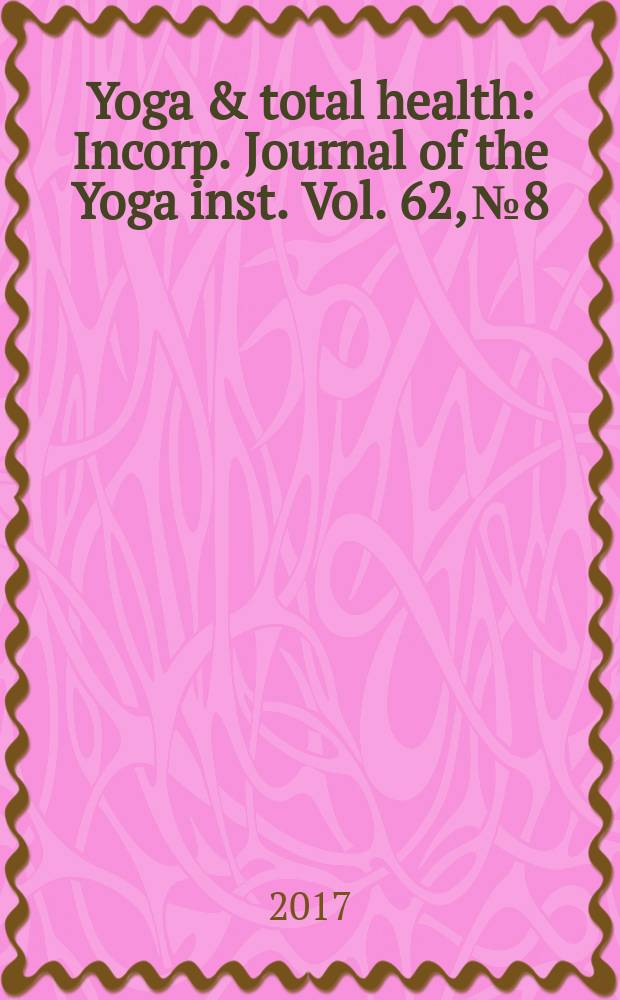 Yoga & total health : Incorp. Journal of the Yoga inst. Vol. 62, № 8