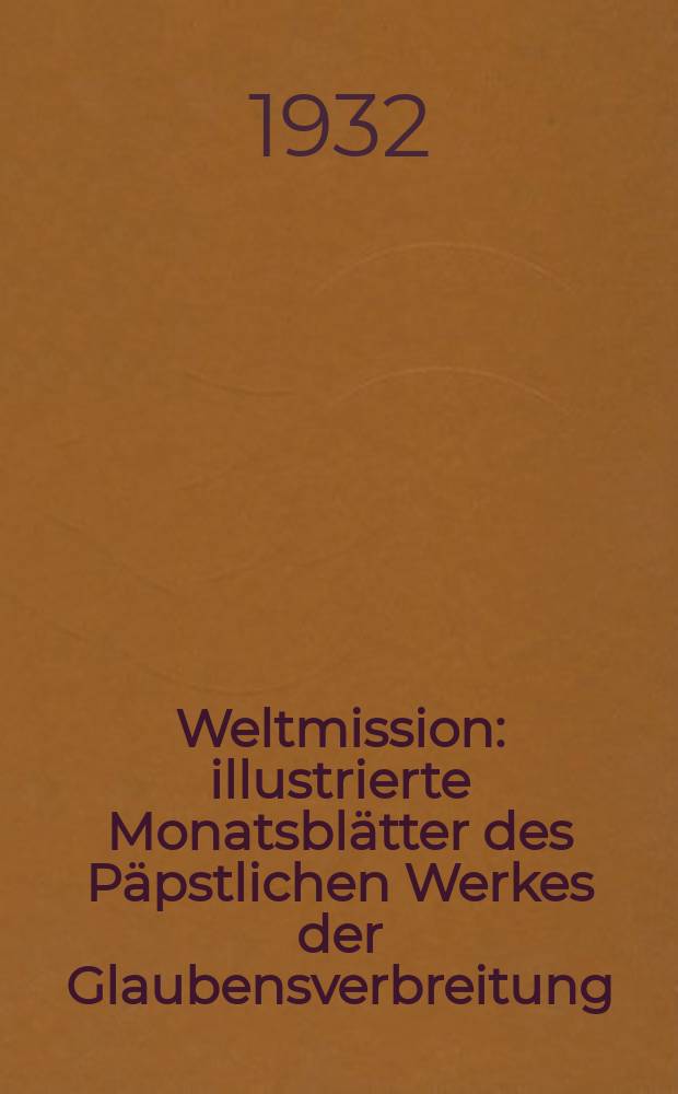 Weltmission : illustrierte Monatsblätter des Päpstlichen Werkes der Glaubensverbreitung (Franziskus Xaverius Missionsverein). Jg. 16 1932, Nov.