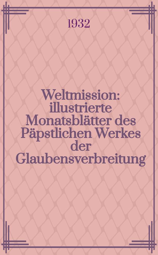 Weltmission : illustrierte Monatsblätter des Päpstlichen Werkes der Glaubensverbreitung (Franziskus Xaverius Missionsverein). Jg. 16 1932, Sept.