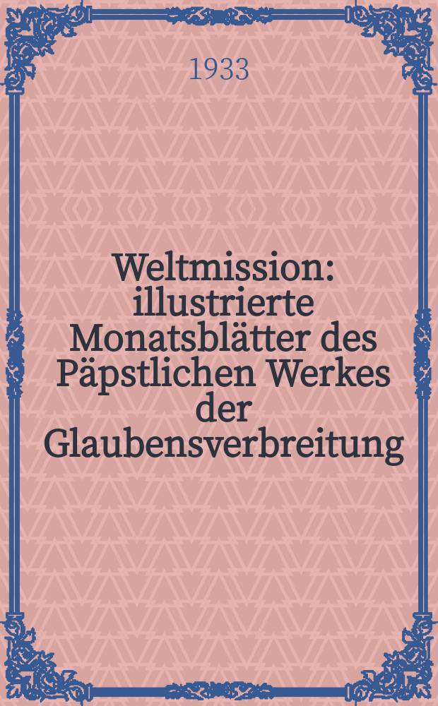 Weltmission : illustrierte Monatsblätter des Päpstlichen Werkes der Glaubensverbreitung (Franziskus Xaverius Missionsverein). Jg. 17 1933, Febr.