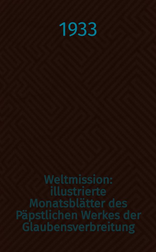 Weltmission : illustrierte Monatsblätter des Päpstlichen Werkes der Glaubensverbreitung (Franziskus Xaverius Missionsverein). Jg. 17 1933, Sept.