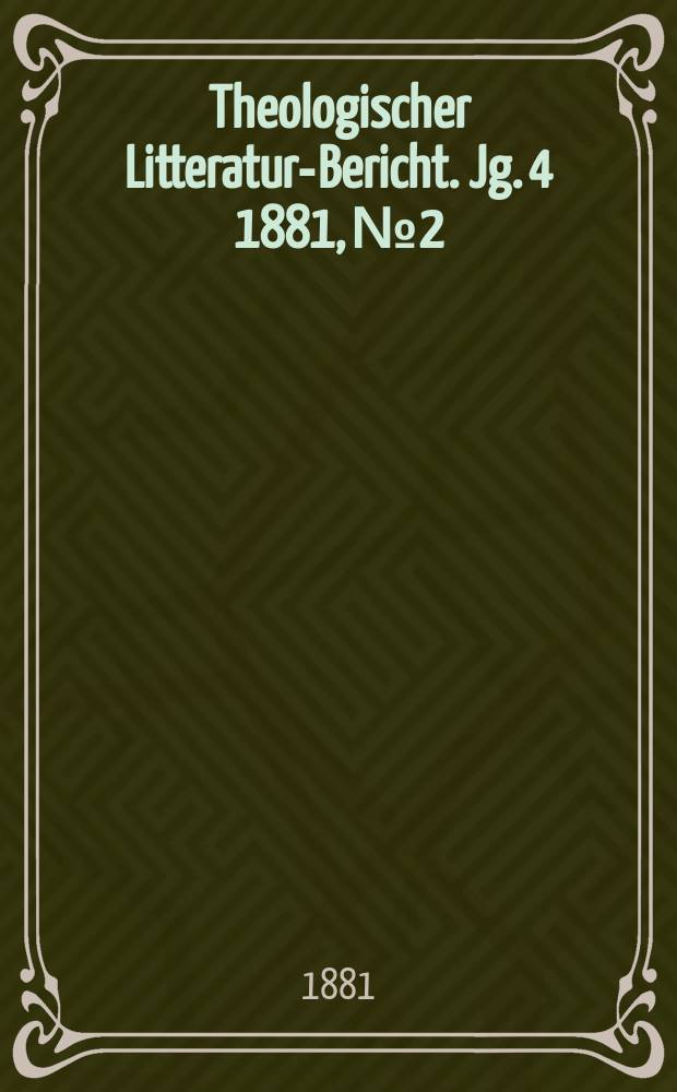 Theologischer Litteratur-Bericht. Jg. 4 1881, № 2