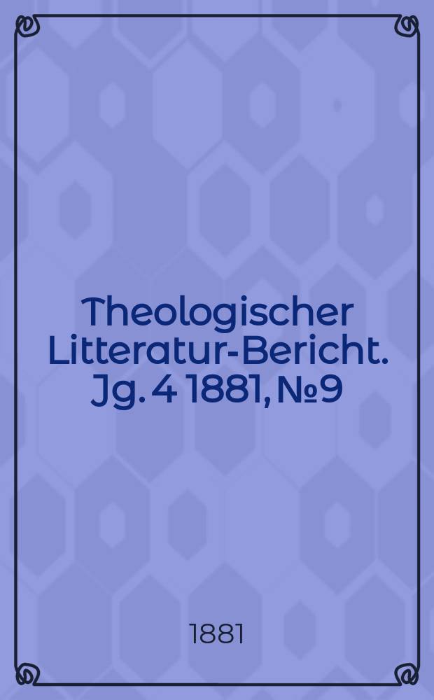 Theologischer Litteratur-Bericht. Jg. 4 1881, № 9