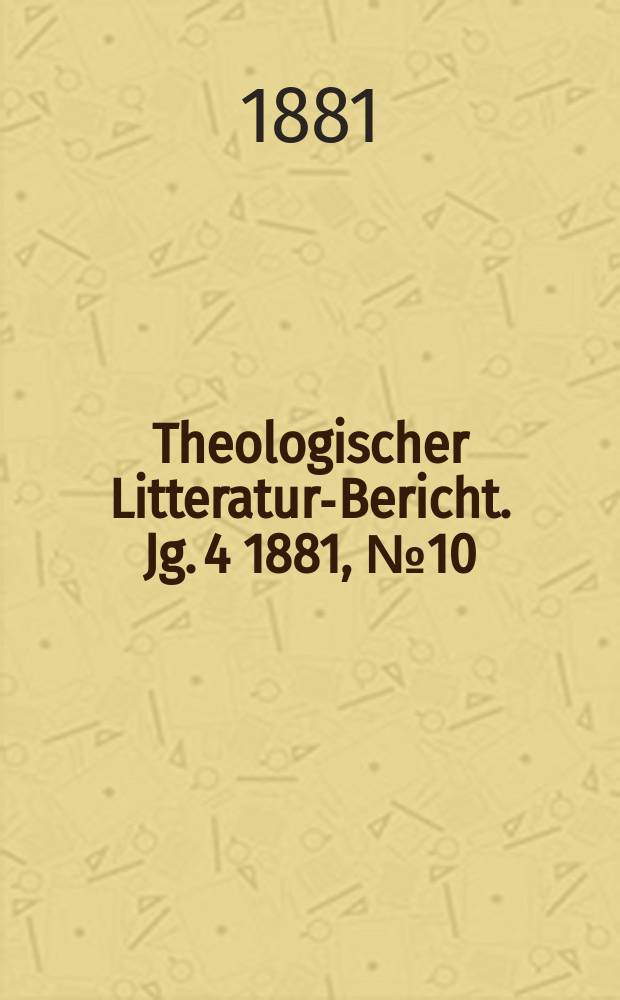 Theologischer Litteratur-Bericht. Jg. 4 1881, № 10