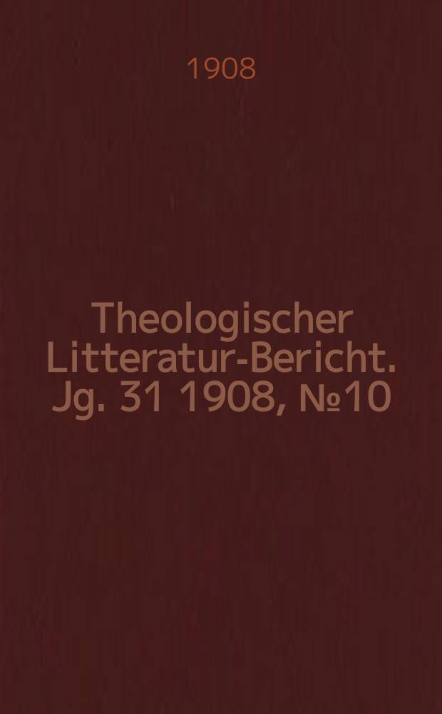 Theologischer Litteratur-Bericht. Jg. 31 1908, № 10
